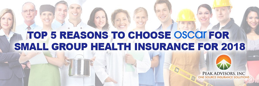 Top 5 Reasons choose Oscar Small Group Health Insurance 2018